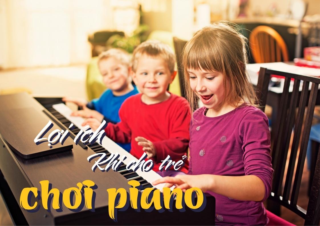 7 lợi ích khi cho trẻ tiếp xúc với đàn piano